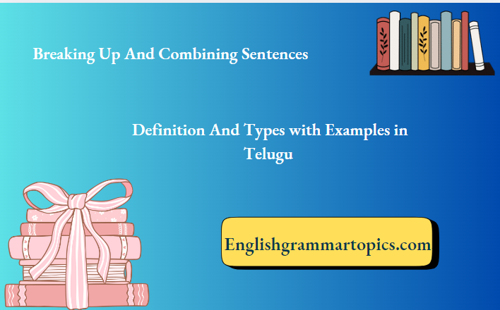 Breaking Up And Combining Sentences Definition And Types with Examples in Telugu